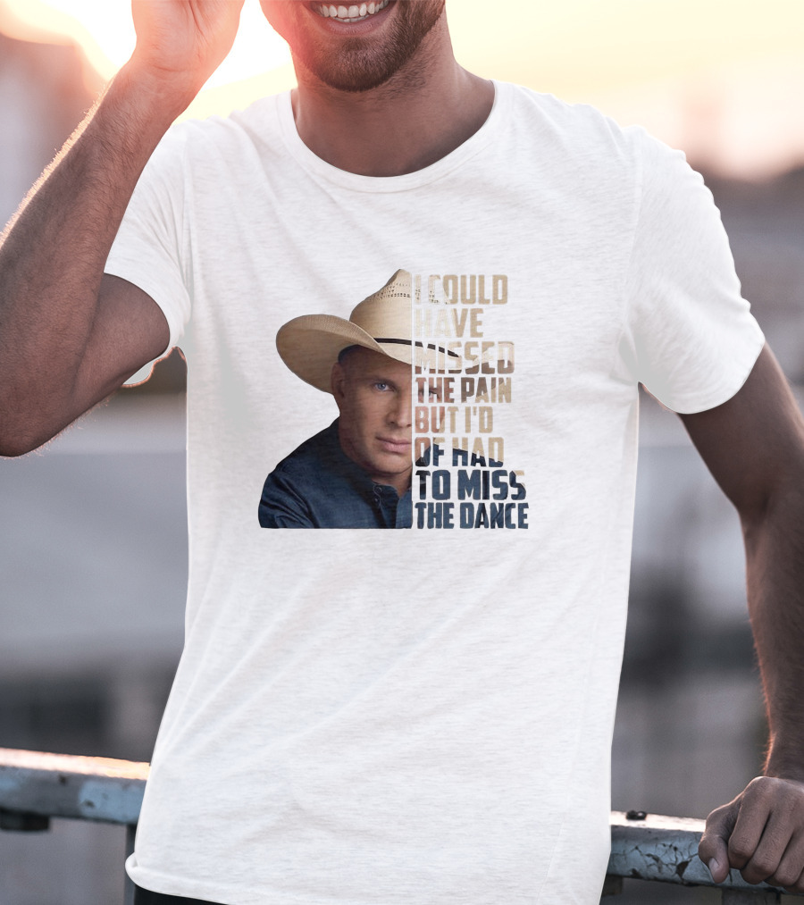 I Could Have Missed The Pain But I'd Of Had To Miss The Dance Cowboy Hat T-Shirt