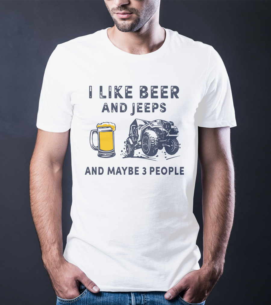 I Like Beer And Jeeps And Maybe 3 People Off-Road Adventure Fun T-Shirt