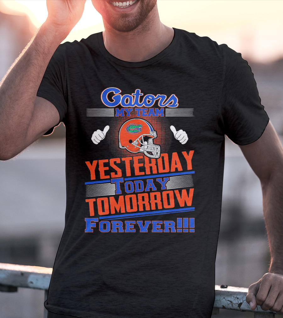 Gators My Team Yesterday Today Tomorrow Forever Helmet Thumbs Up T-Shirt
