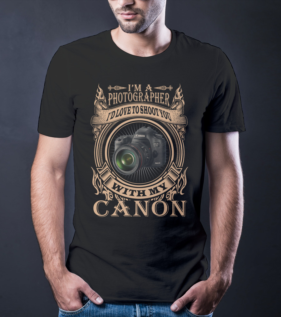 I'M A PHOTOGRAPHER I'D LOVE TO SHOOT YOU WITH MY CANON T-Shirt