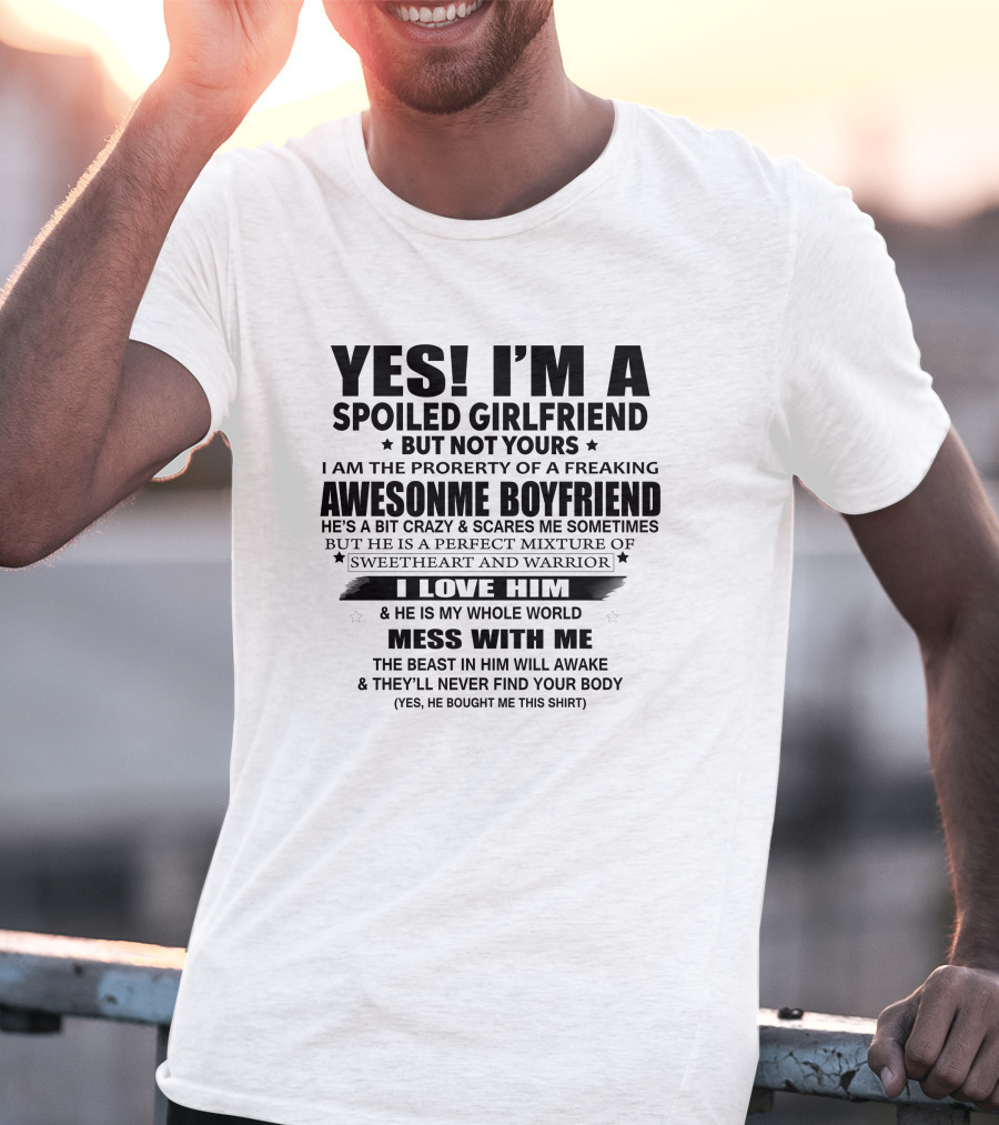 Yes I'm A Spoiled Girlfriend I Love Him He Is My Whole World Mess With Me T-Shirt