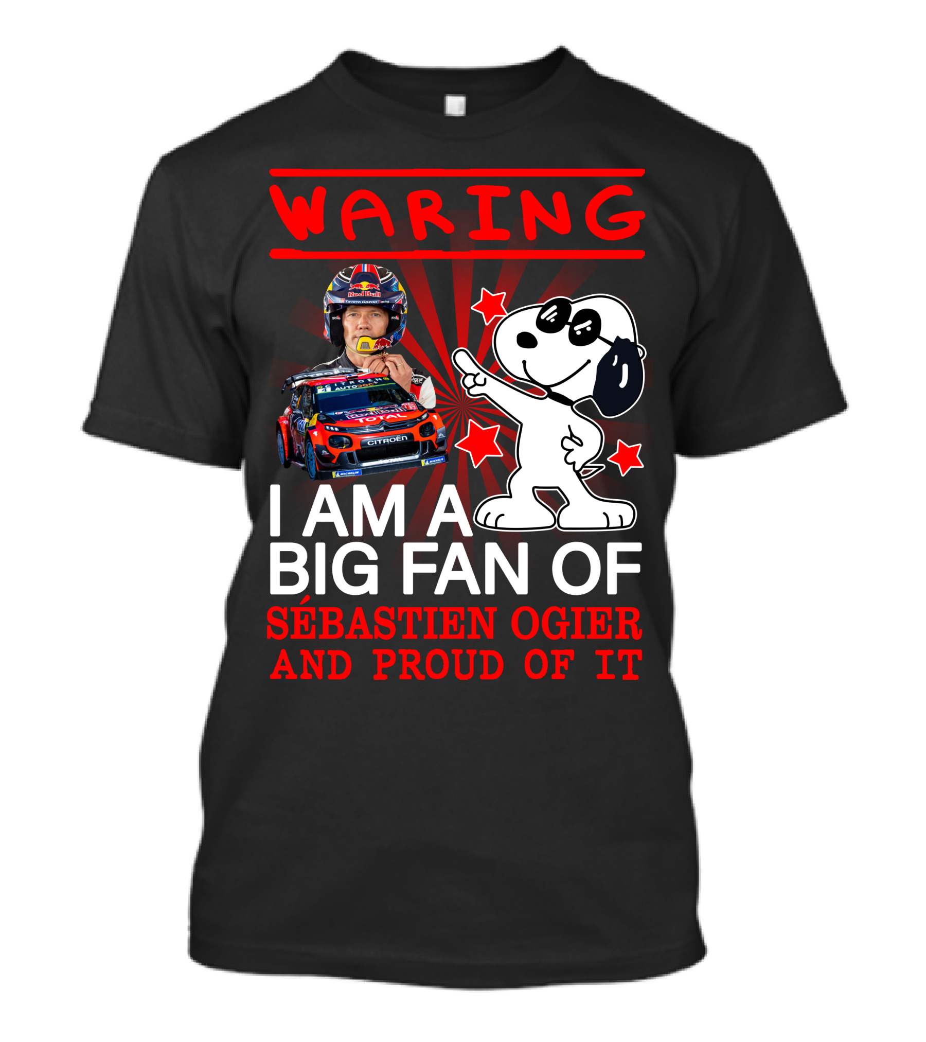 Waring I Am A Big Fan Of Sébastien Ogier And Proud Of It T-Shirt