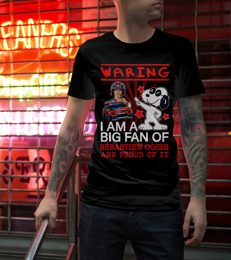 Waring I Am A Big Fan Of Sébastien Ogier And Proud Of It T-Shirt