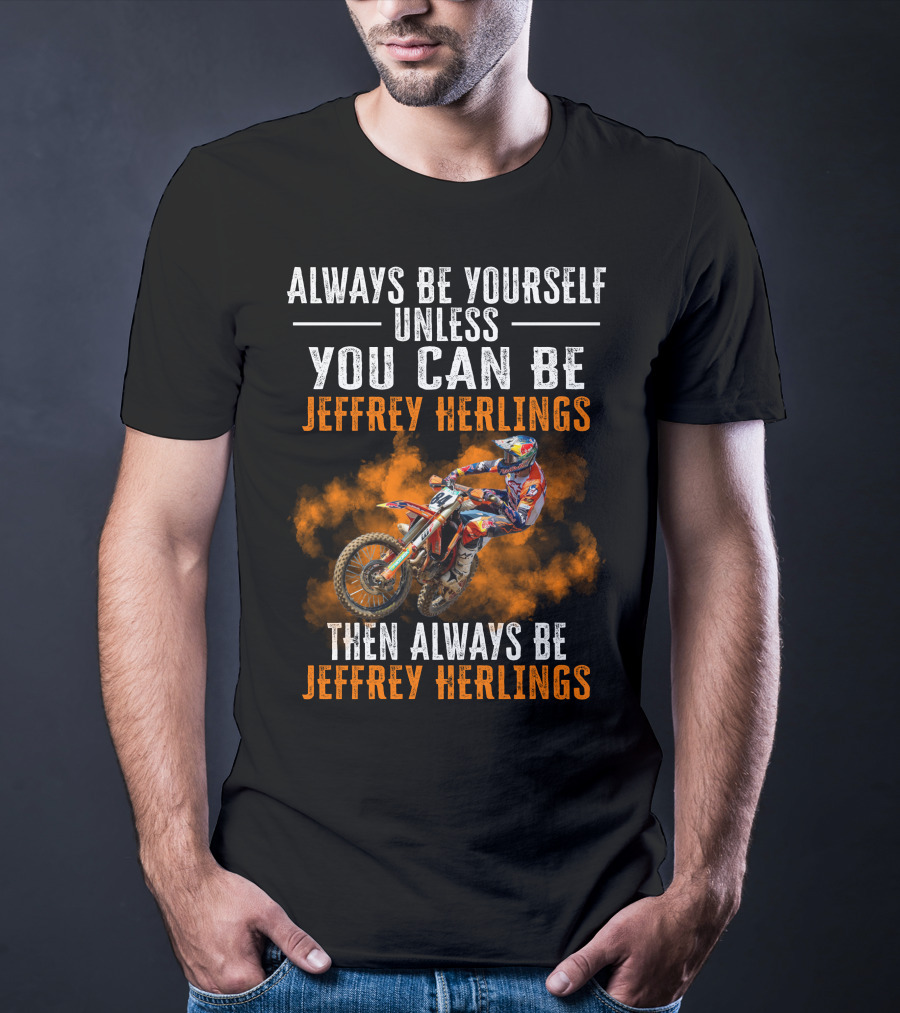 Always Be Yourself Unless You Can Be Jeffrey Herlings Then Always Be Jeffrey Herlings T-Shirt