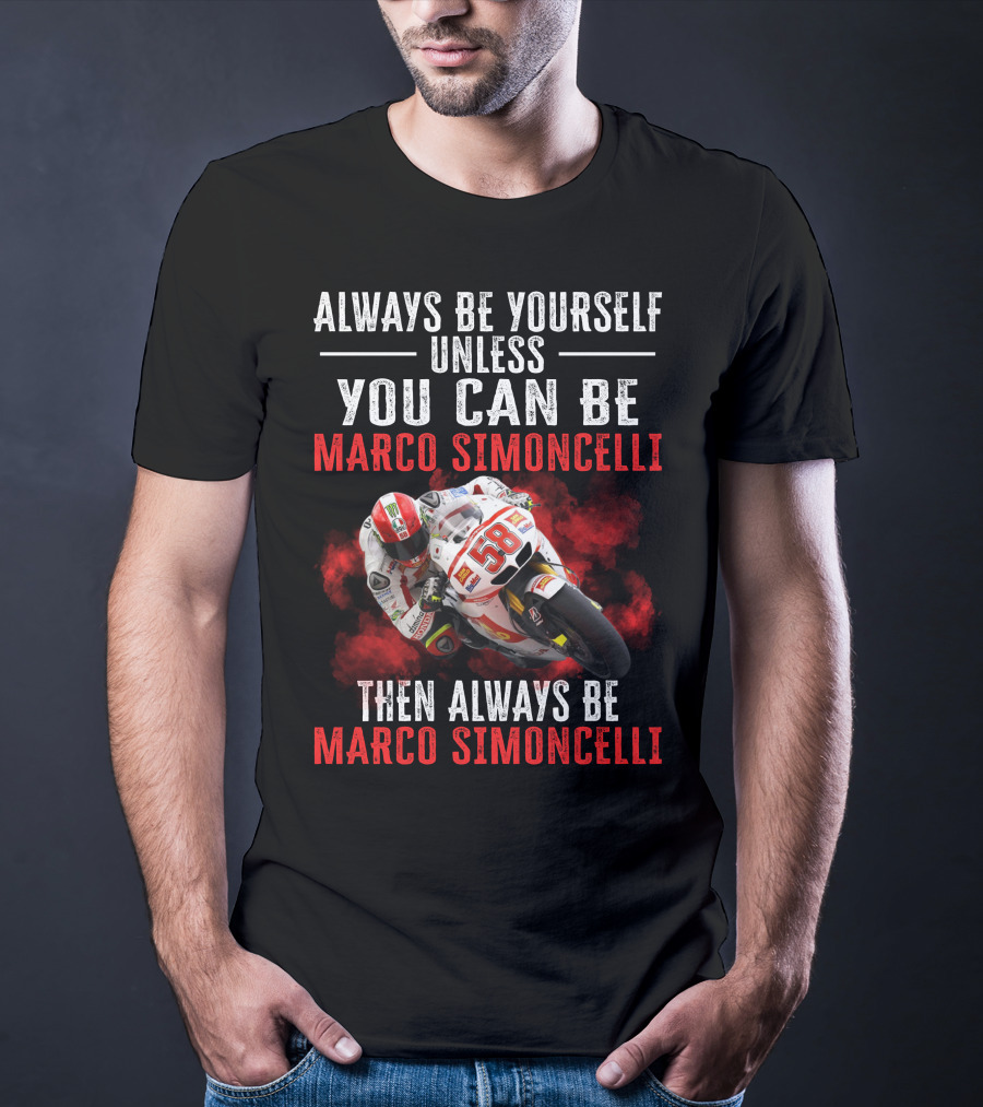 Always Be Yourself Unless You Can Be Marco Simoncelli Then Always Be Marco Simoncelli T-Shirt