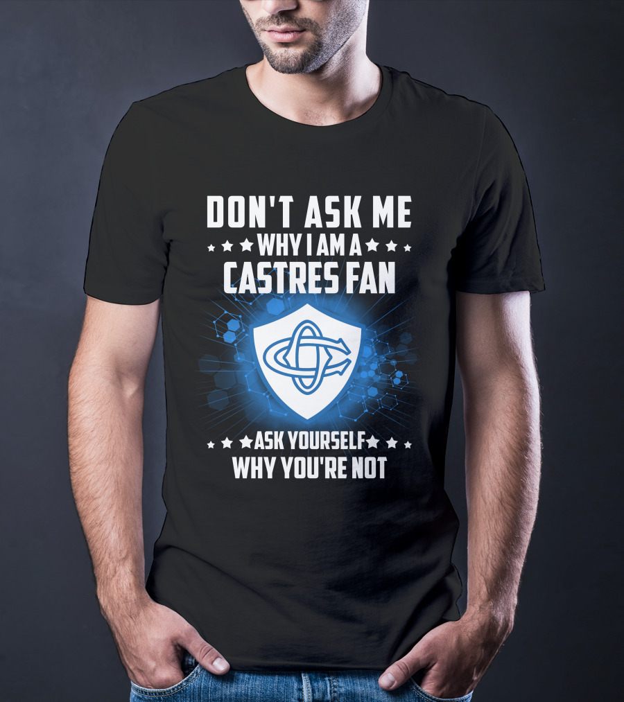 Don't Ask ME Why I Am A Castres Fan Ask Yourself Why You're Not T-Shirt