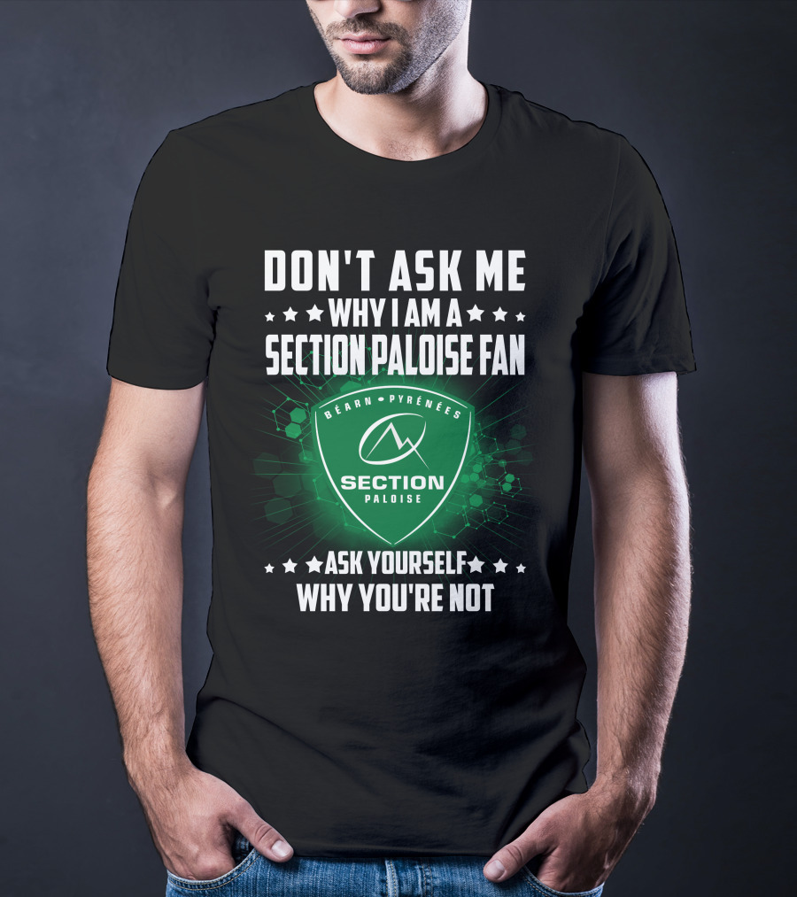 Don't Ask Me Why I Am A Section Paloise Fan Ask Yourself Why You're Not Béarn Pyrénées T-Shirt