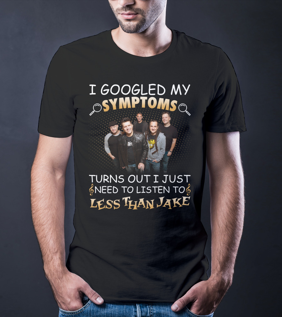 I Googled My Symptoms Turns Out I Just Need To Listen To Less Than Jake Band Photo T-Shirt