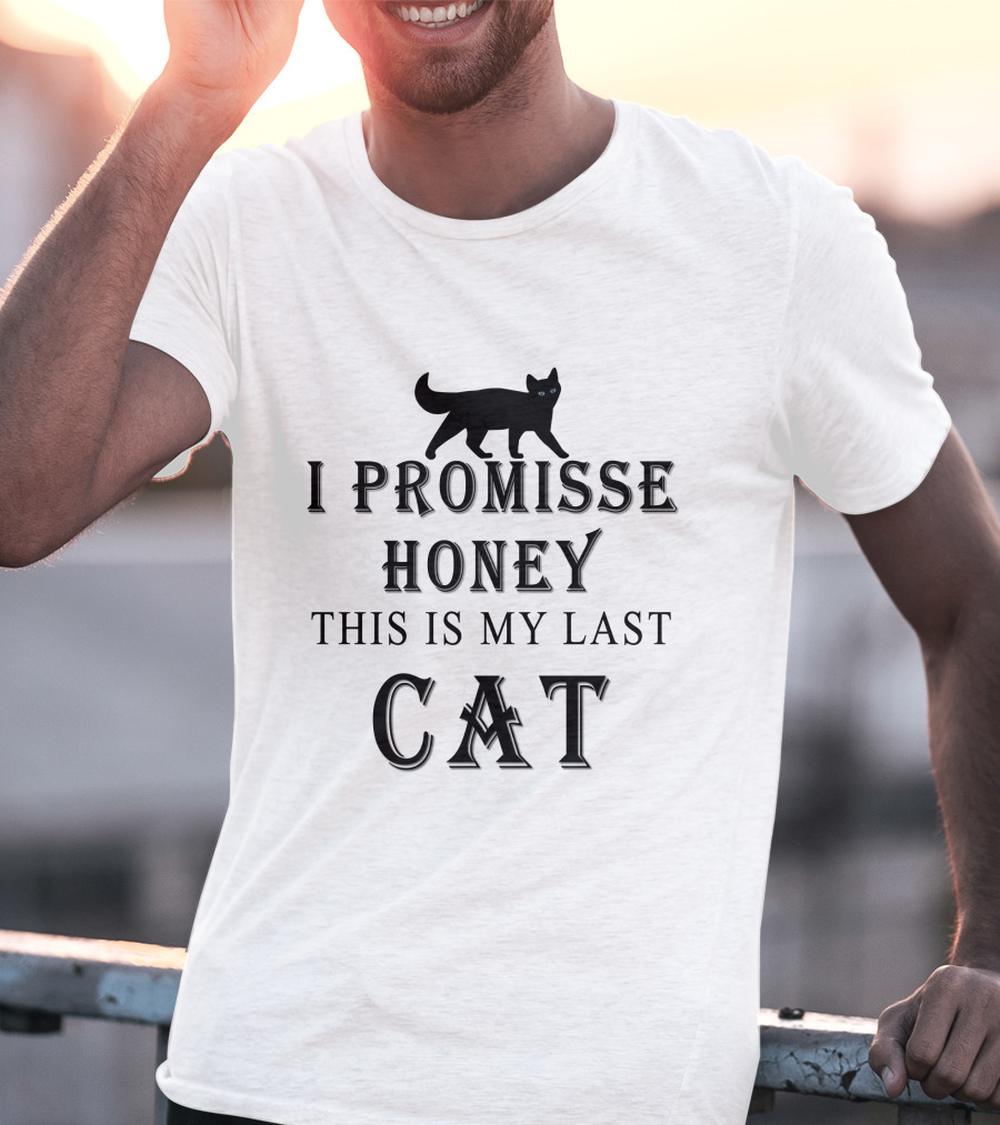 I PROMISSE HONEY THIS IS MY LAST CAT T-Shirt