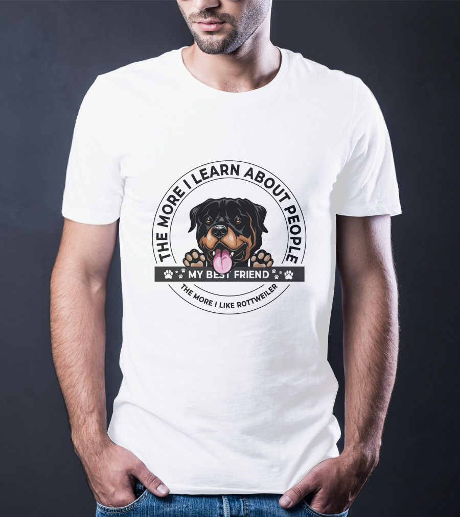 The More I Learn About People My Best Friend The More I Like Rottweiler T-Shirt