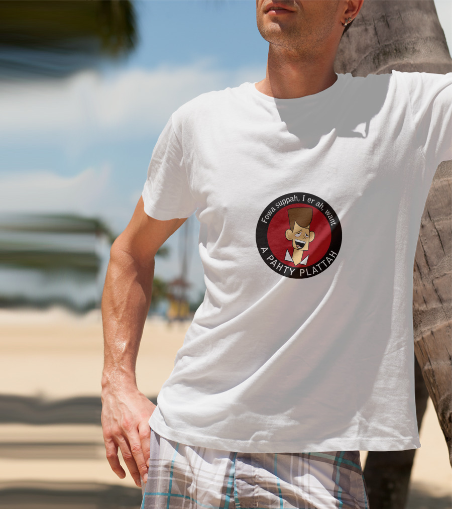 Fowa Suppah I Er Ah Want A Pahty Plattah Clone High T-Shirt