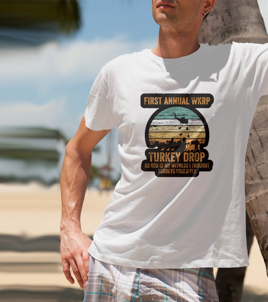 First Annual WKRP Turkey Drop As God Is My Witness I Thought Turkeys Could Fly T-Shirt