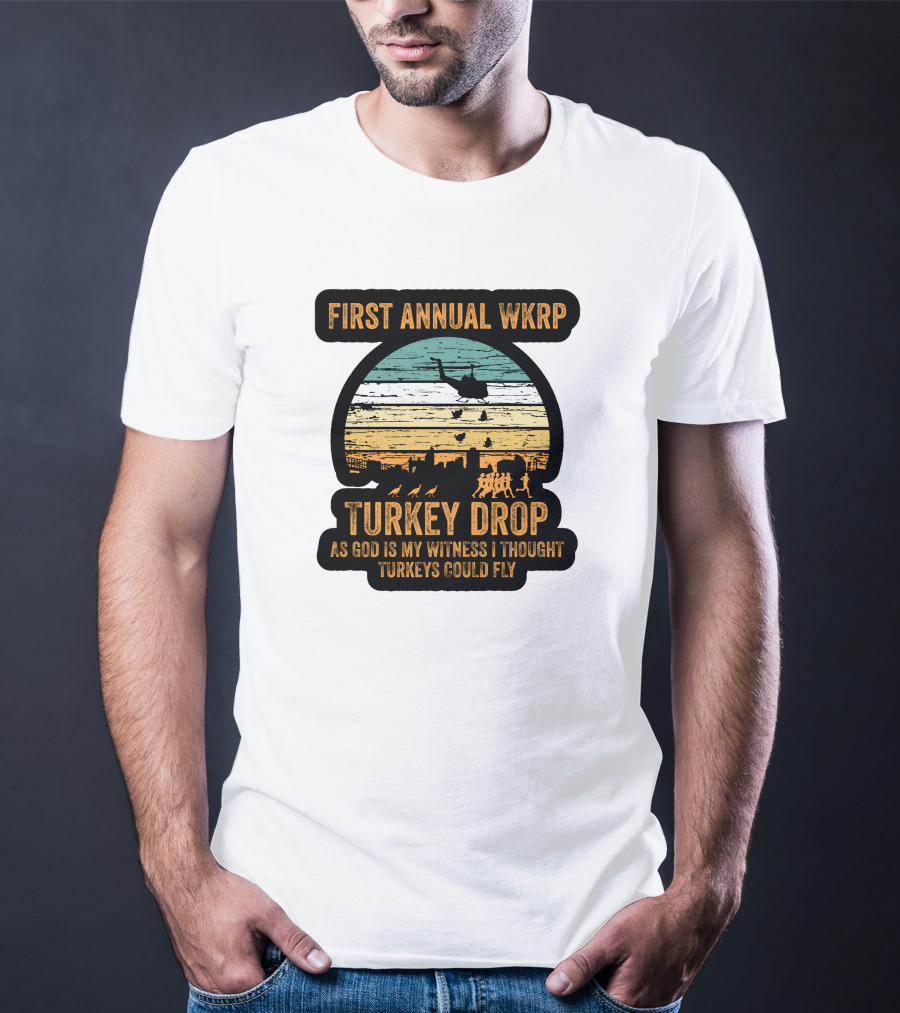 First Annual WKRP Turkey Drop As God Is My Witness I Thought Turkeys Could Fly T-Shirt
