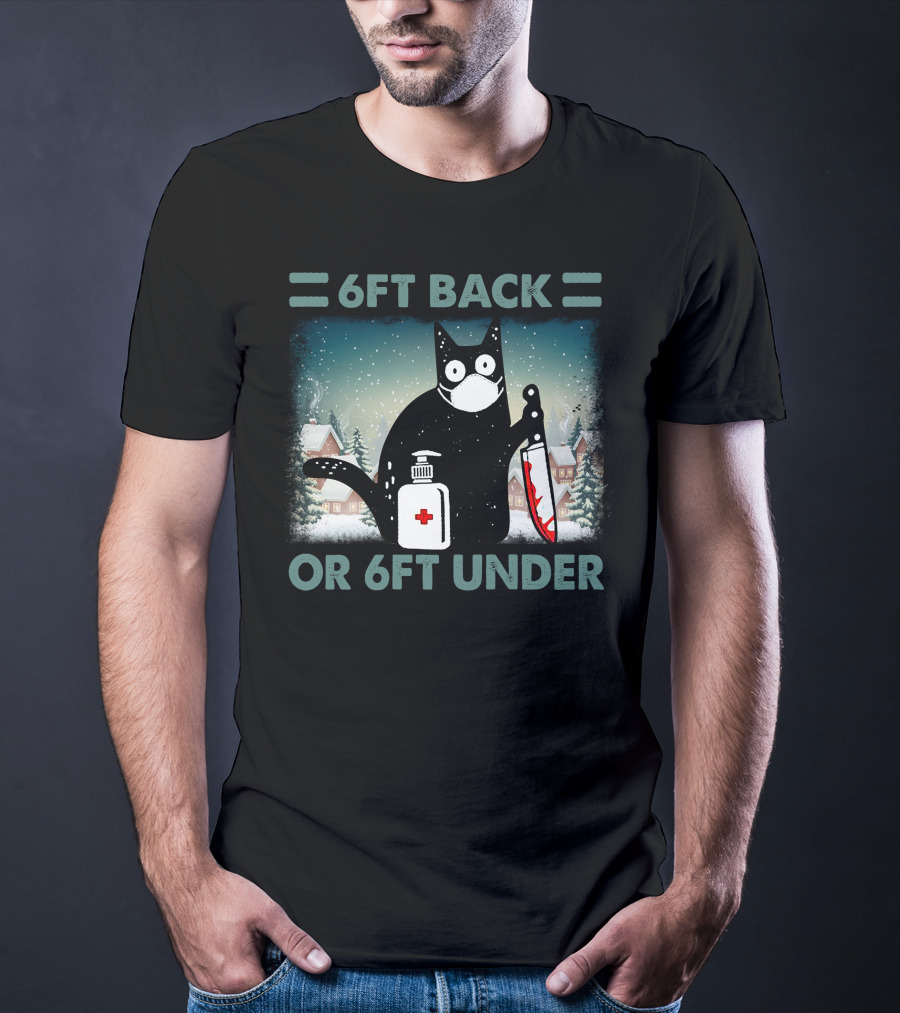 6FT Back Or 6FT Under Cat With Mask Knife And Sanitizer Snowy Village T-Shirt