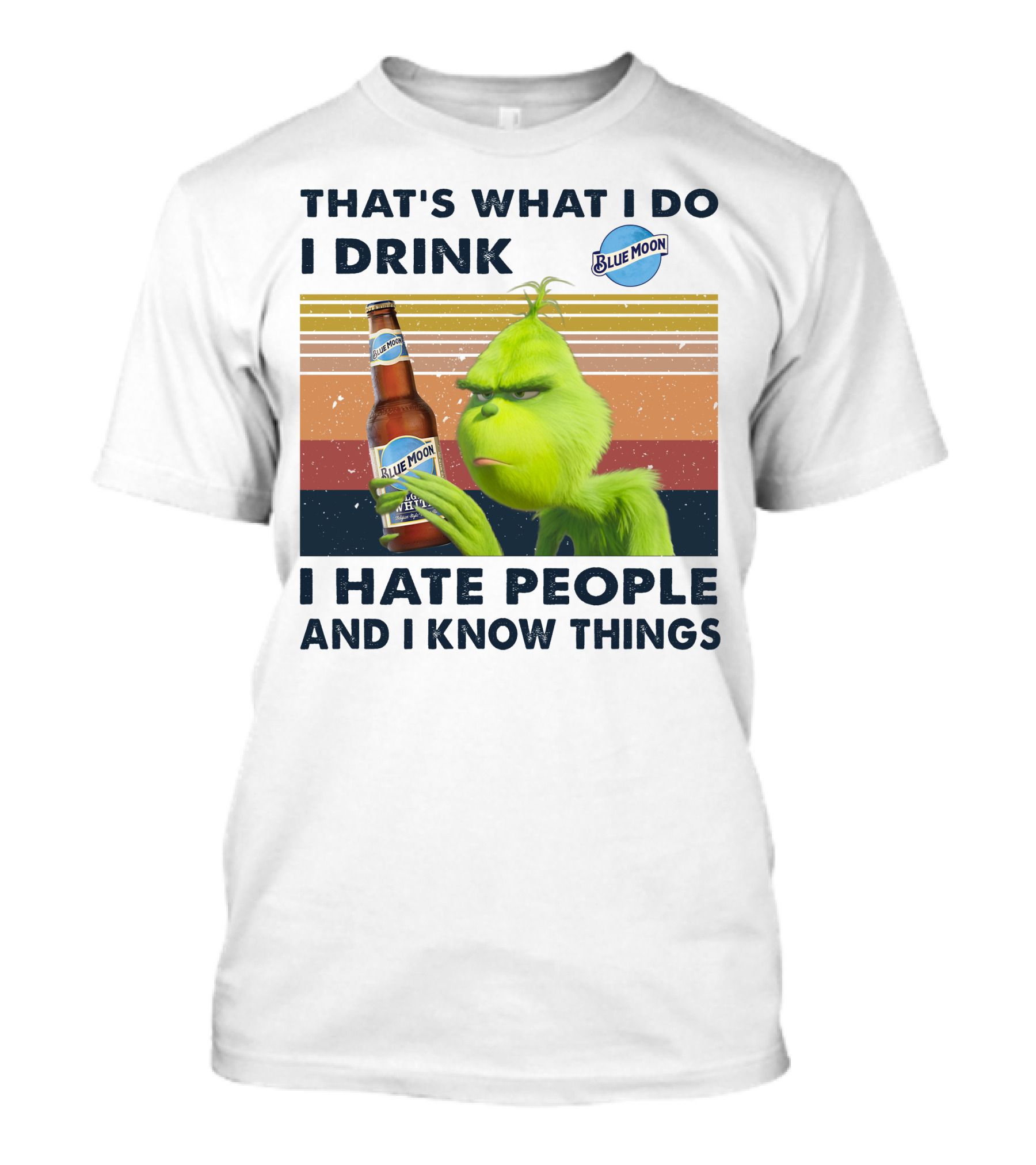 THAT'S WHAT I DO I DRINK BLUE MOON I HATE PEOPLE AND I KNOW THINGS T-Shirt