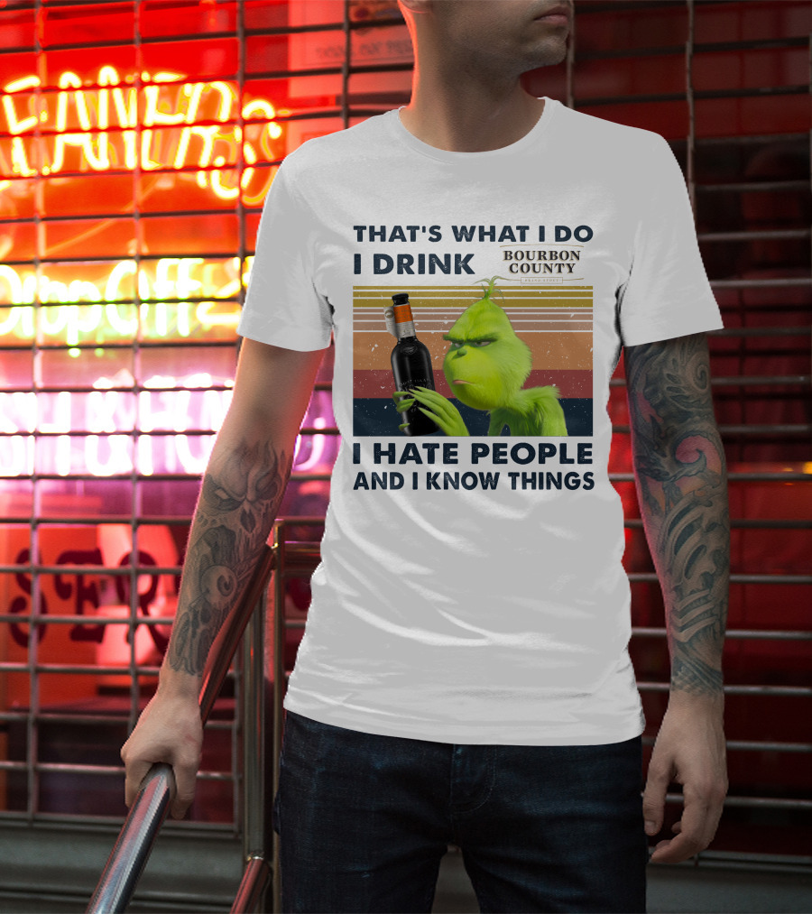 THAT'S WHAT I DO I DRINK BOURBON COUNTY I HATE PEOPLE AND I KNOW THINGS T-Shirt
