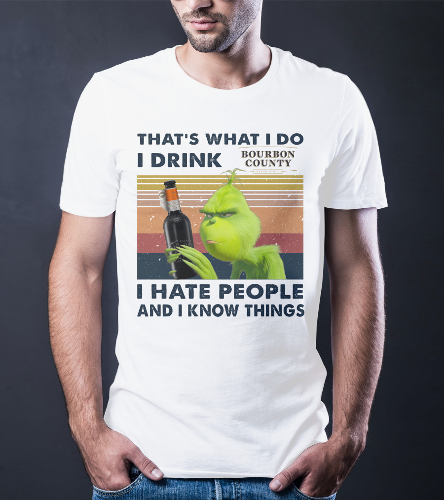 THAT'S WHAT I DO I DRINK BOURBON COUNTY I HATE PEOPLE AND I KNOW THINGS T-Shirt