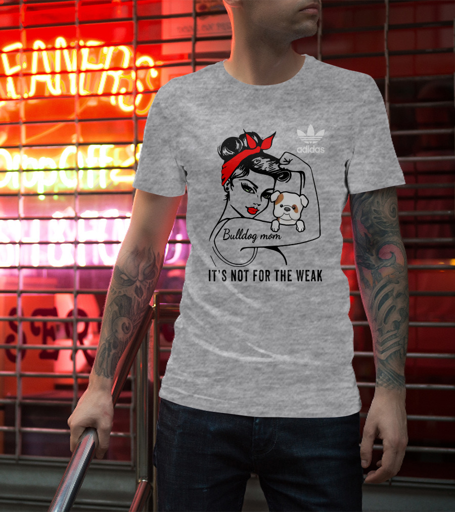 English Bulldog Mom Lover It's Not For The Weak Bulldog Mom T-Shirt