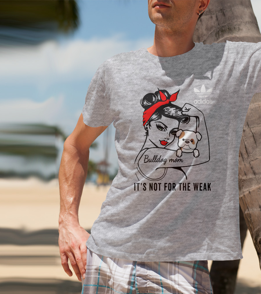 English Bulldog Mom Lover It's Not For The Weak Bulldog Mom T-Shirt