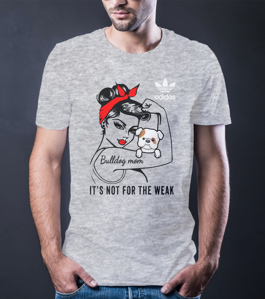 English Bulldog Mom Lover It's Not For The Weak Bulldog Mom T-Shirt