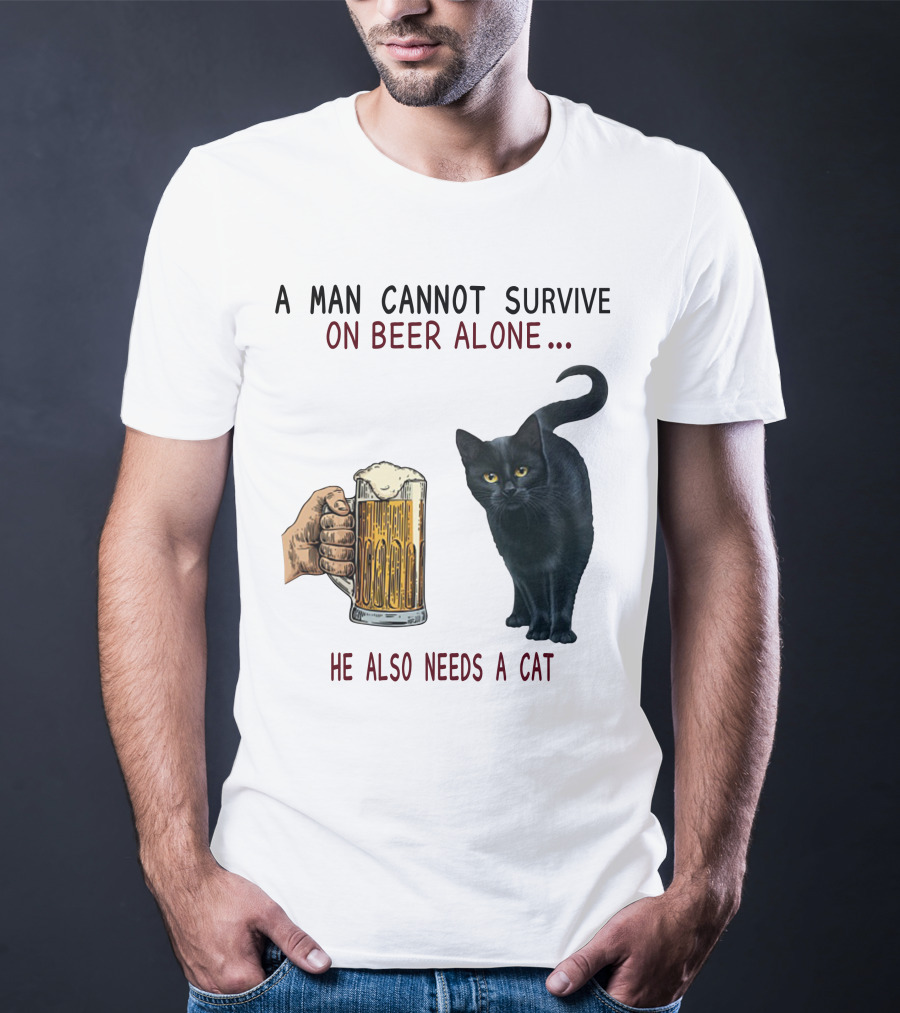 A Man Cannot Survive On Beer Alone He Also Needs A Cat T-Shirt