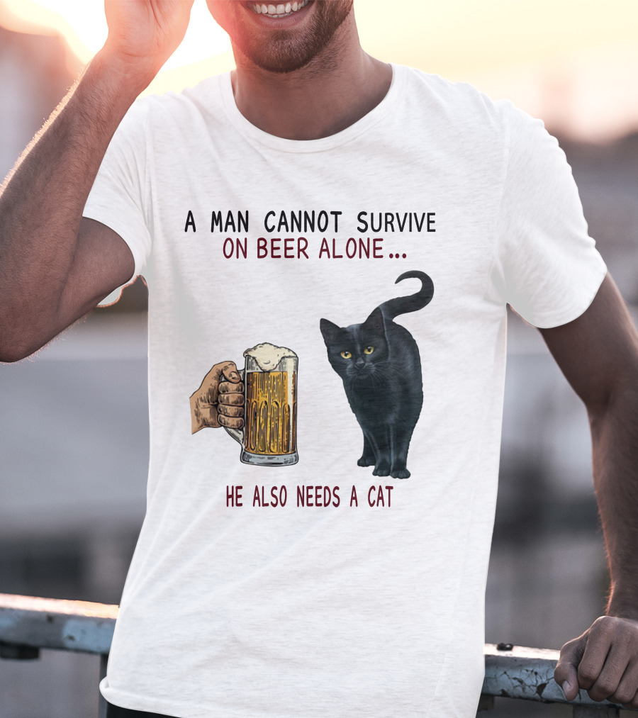 A Man Cannot Survive On Beer Alone He Also Needs A Cat T-Shirt