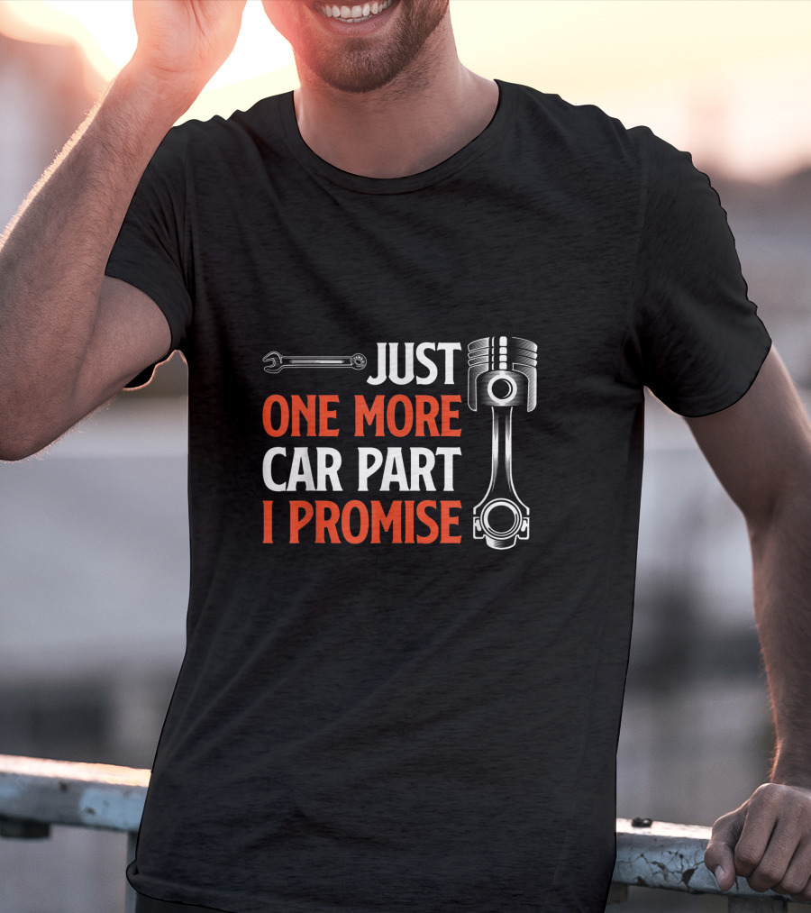 Just One More Car Part I Promise Wrench Piston Enthusiast T-Shirt