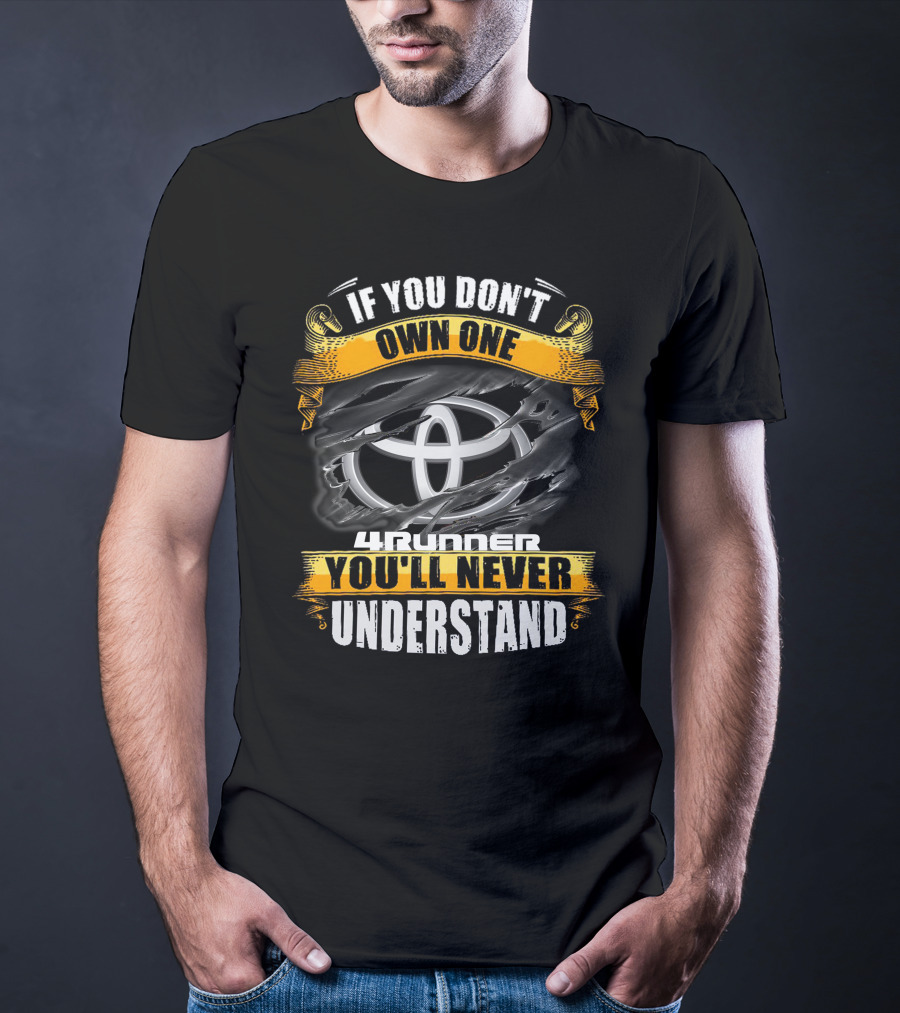 If You Don't Own One 4Runner You'll Never Understand T-Shirt