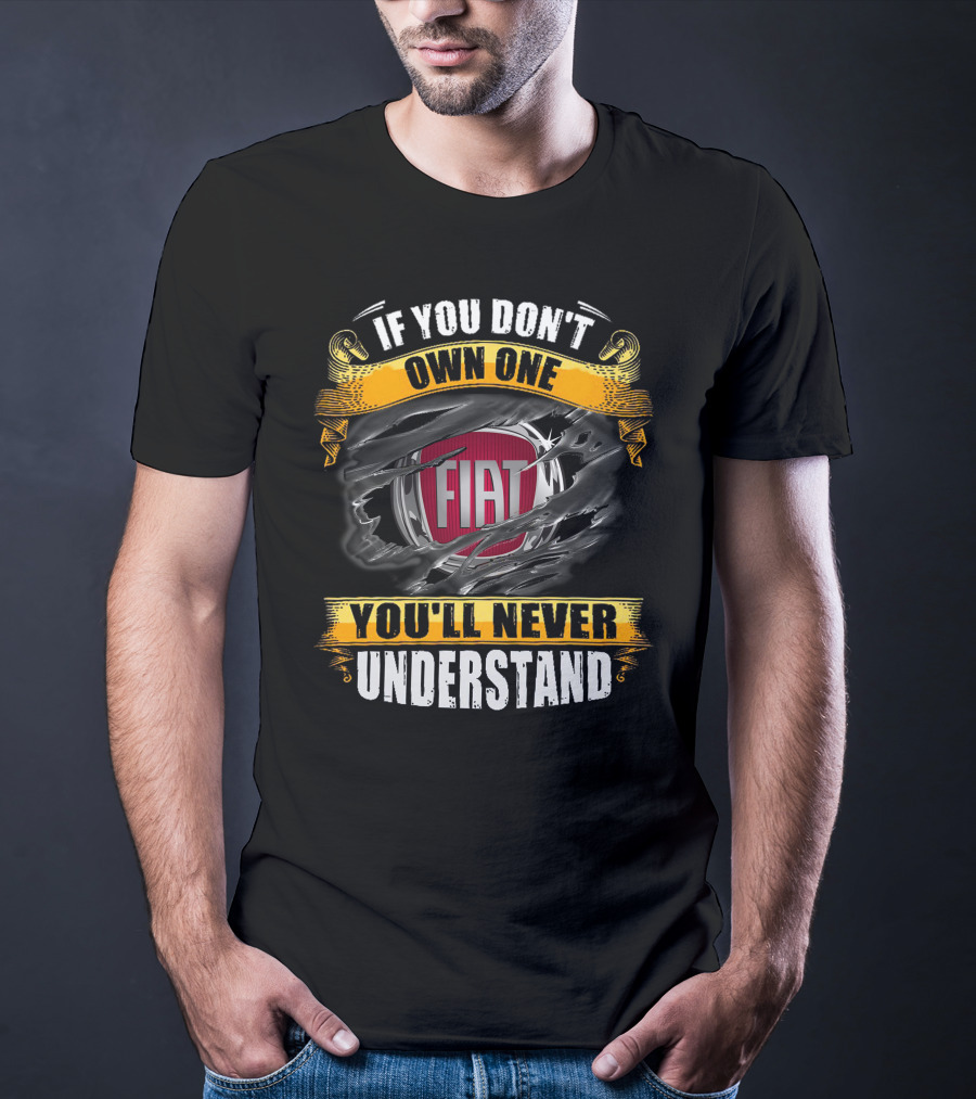 If You Don't Own One Fiat You'll Never Understand T-Shirt