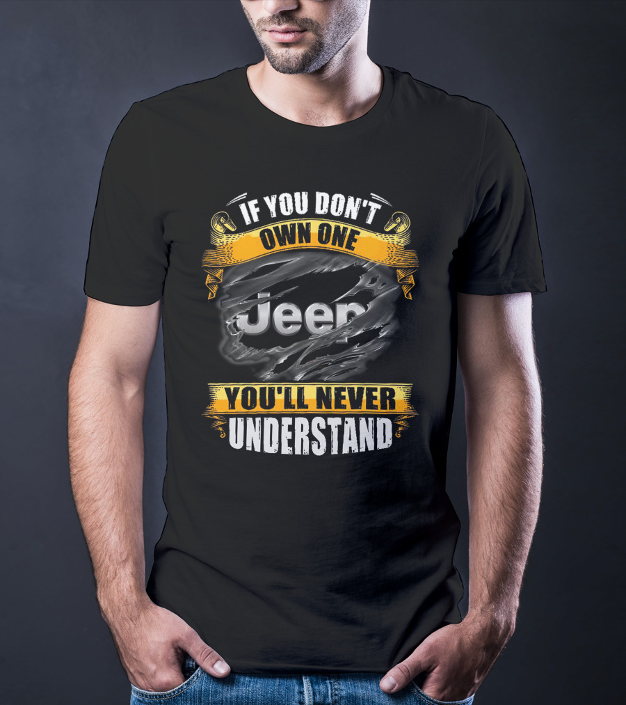 If You Don't Own One You'll Never Understand Jeep T-Shirt