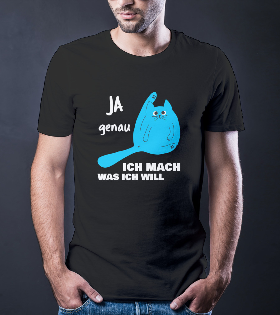 Ja Genau Ich Mach Was Ich Will Lustige Blaue Katze T-Shirt