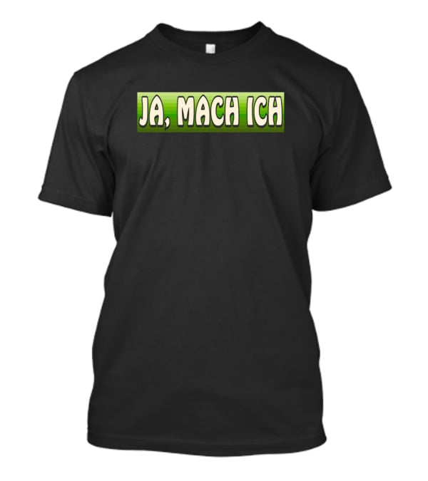 Funny Ja Mach Ich Expression T-Shirt