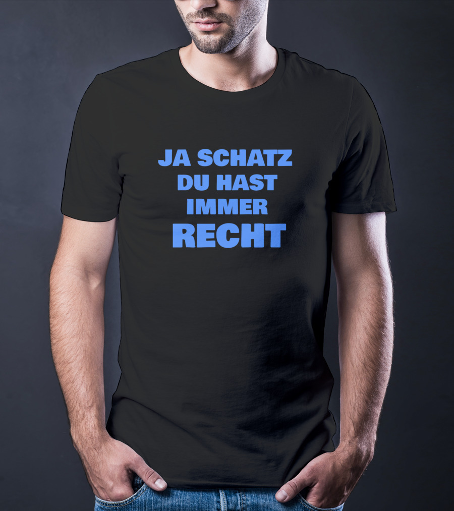 Ja Schatz Du Hast Immer Recht Funny T-Shirt