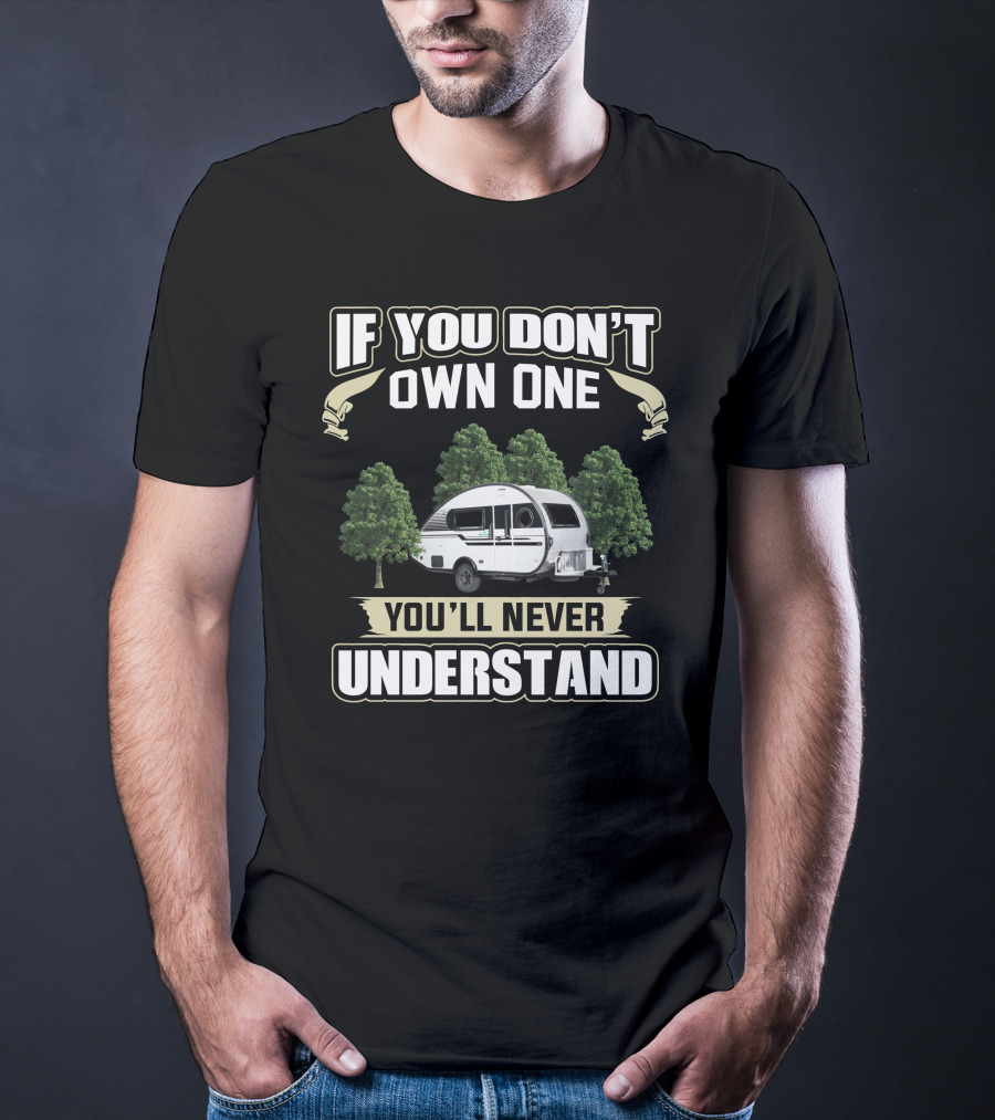 If You Don't Own One You'll Never Understand Tab 400 Camper T-Shirt