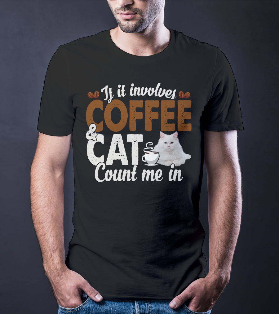 If It Involves Coffee And Cat Count Me In T-Shirt