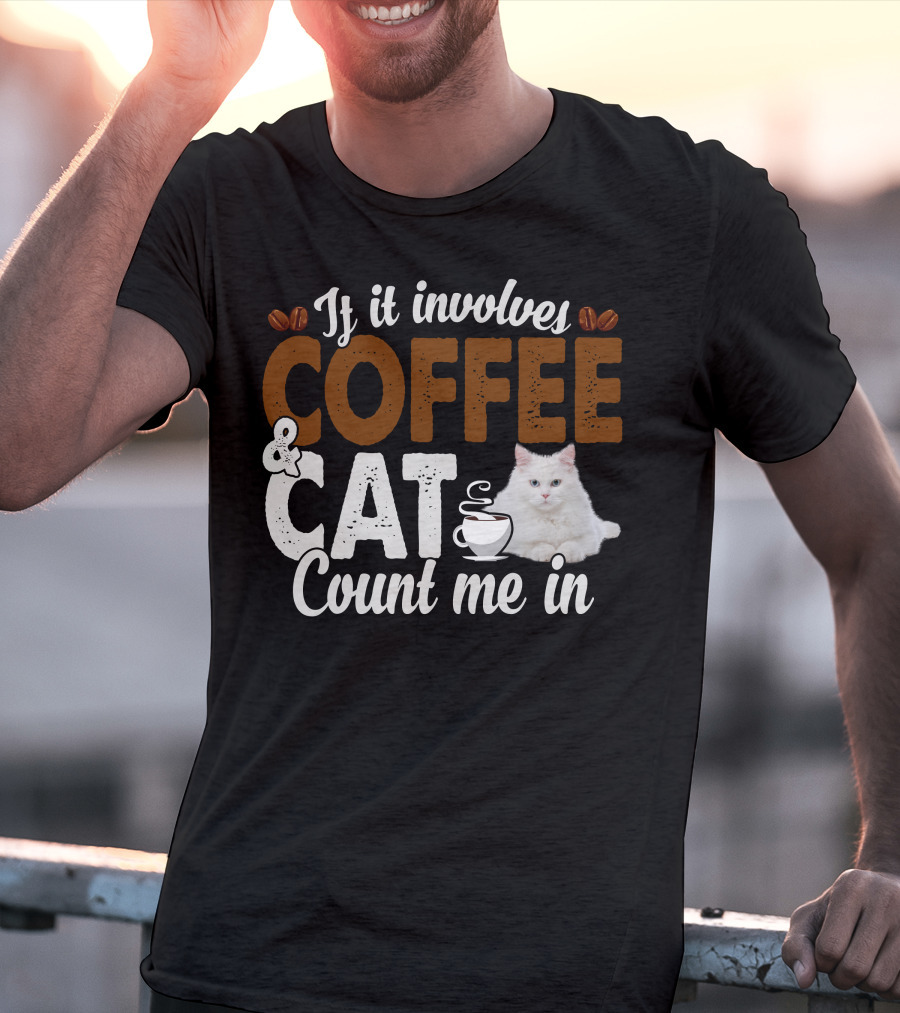 If It Involves Coffee And Cat Count Me In T-Shirt