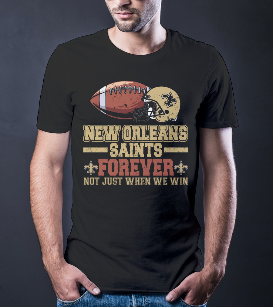 New Orleans Saints Forever Not Just When We Win Football Helmet Fleur-de-Lis T-Shirt