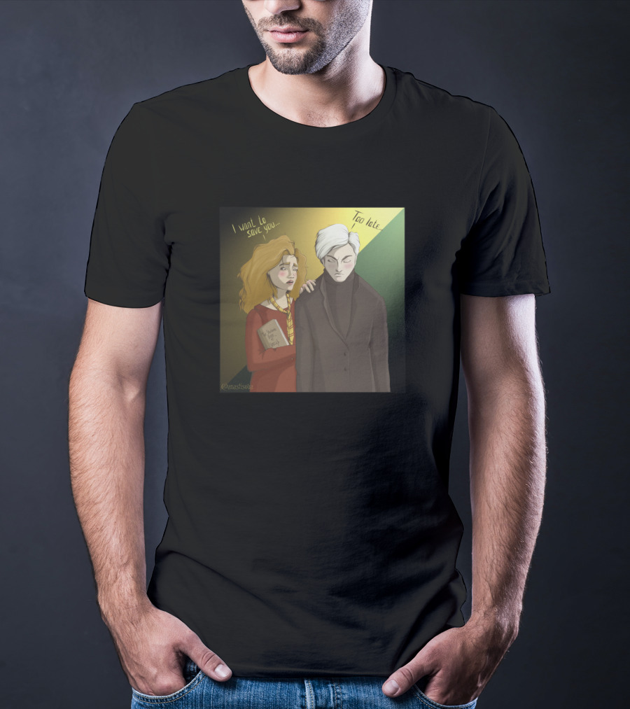 Hermione I Want To Save You Too Late Draco T-Shirt