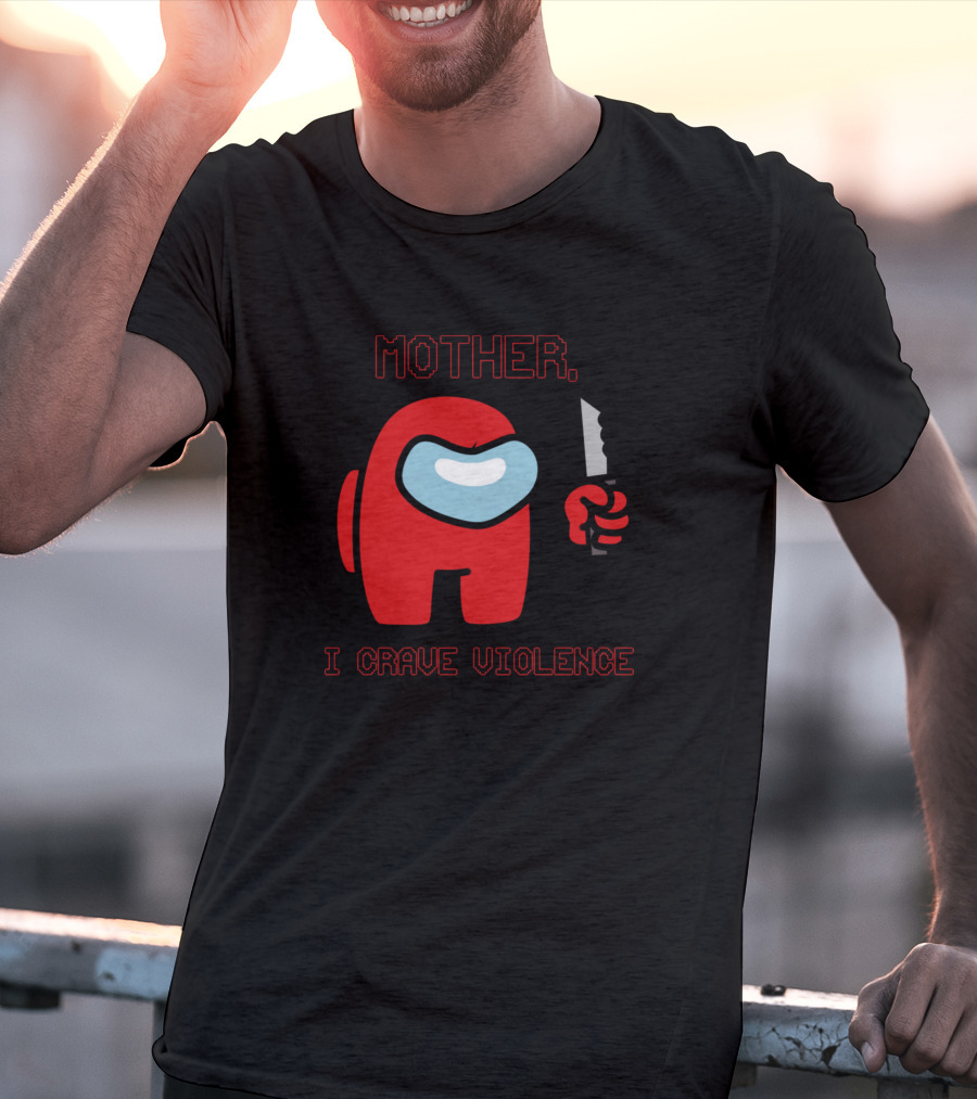 Mother I Crave Violence With Red Crewmate Holding Knife Among Us T-Shirt