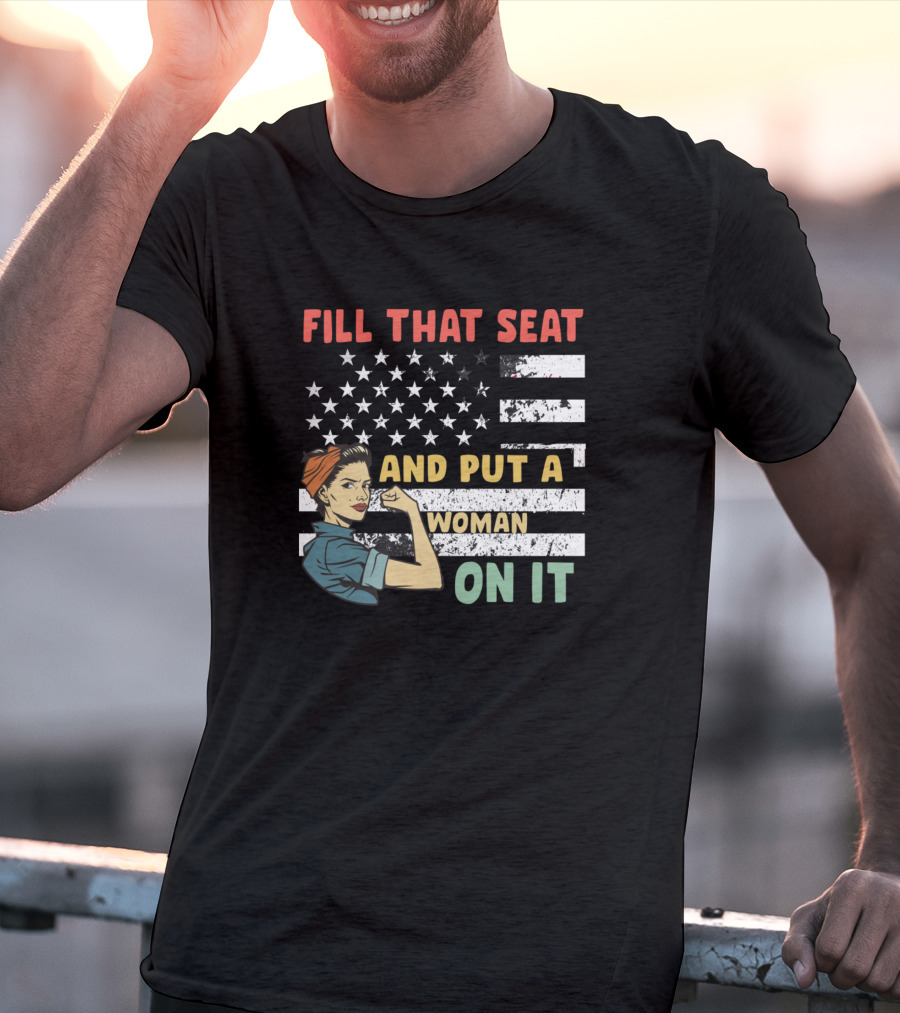 FILL THAT SEAT AND PUT A WOMAN ON IT American Flag Rosie Pose T-Shirt