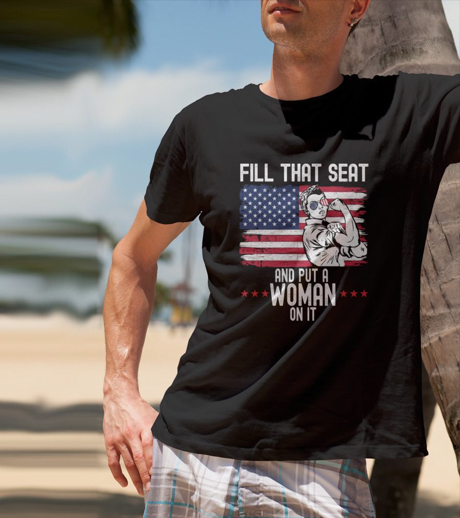 Fill That Seat And Put A Woman On It American Flag Rosieípio T-Shirt