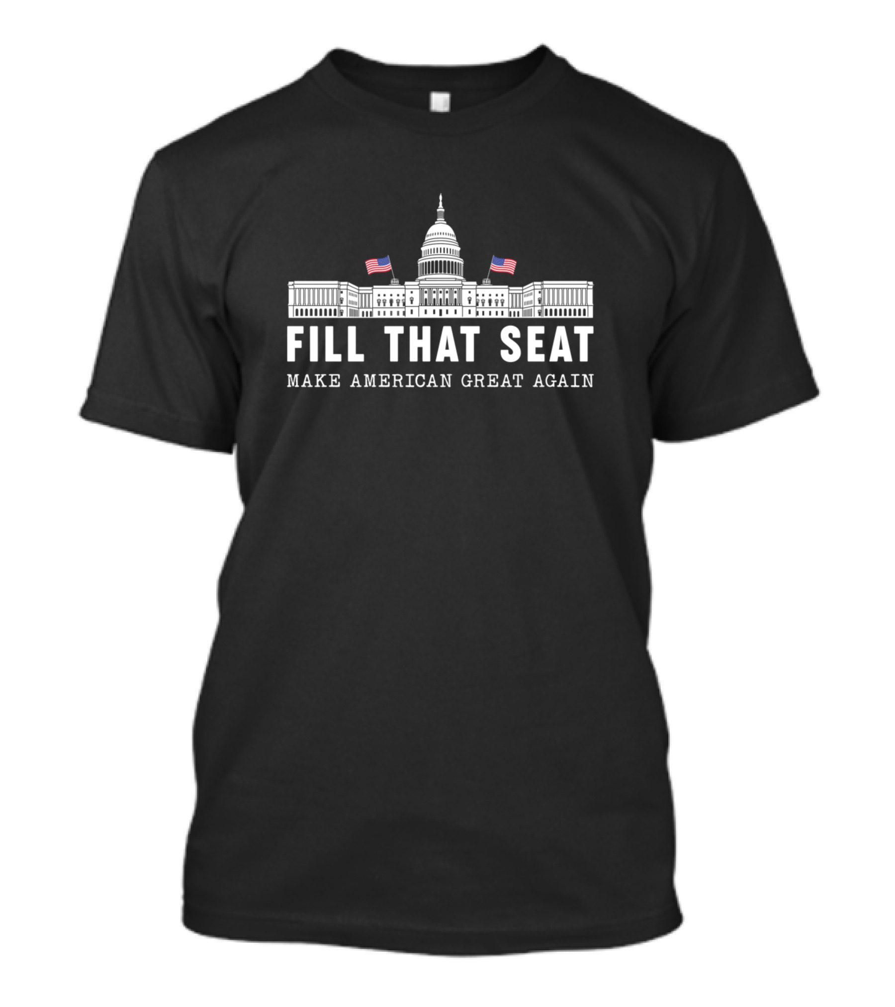 Fill That Seat Make American Great Again Capitol Building Flags T-Shirt