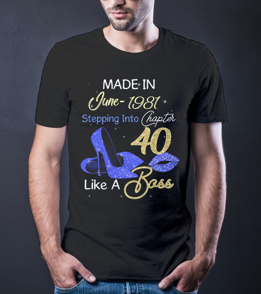 MADE IN June 1981 Stepping Into Chapter 40 Like A Boss T-Shirt