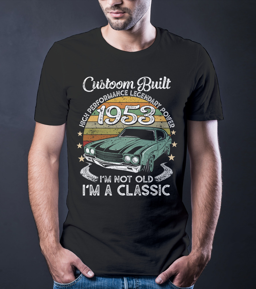 Custom Built 1953 High Performance Legendary Power I'm Not Old I'm A Classic T-Shirt