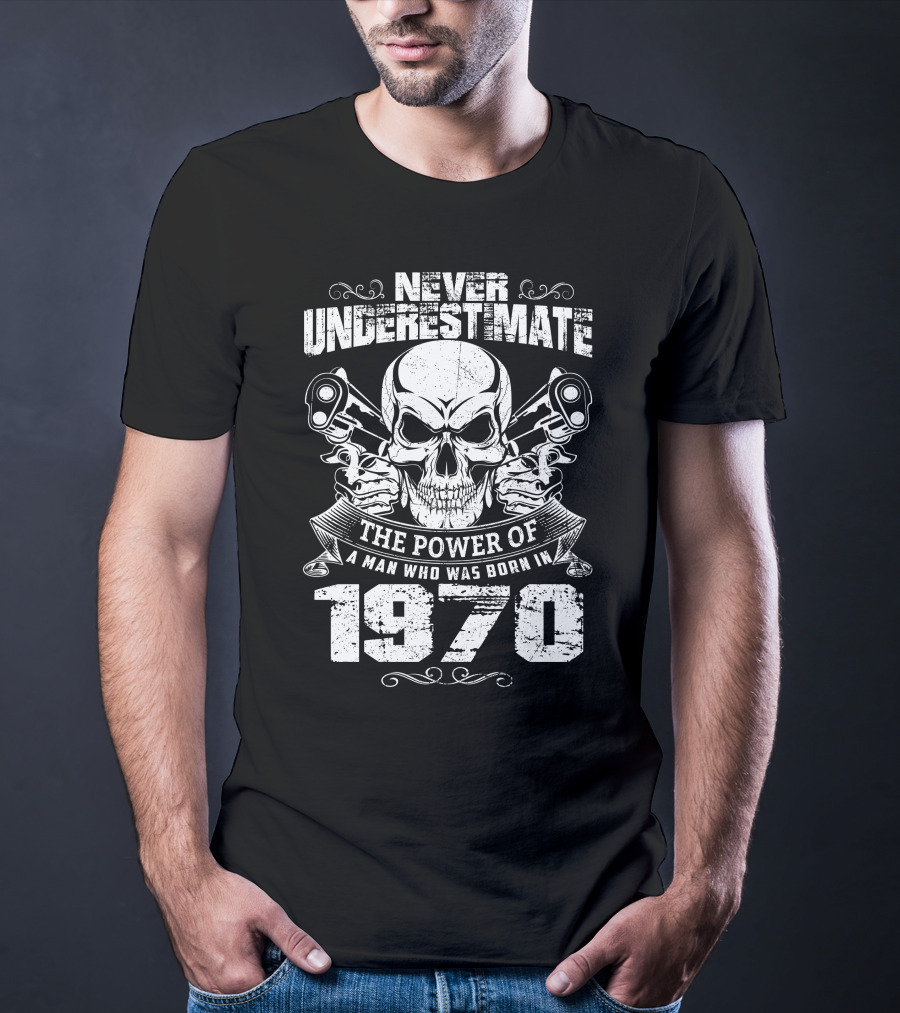 Never Underestimate The Power Of A Man Who Was Born In 1970 Skull And Engine Pistons T-Shirt