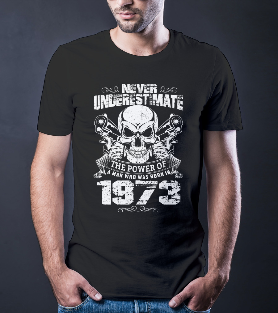 Never Underestimate The Power Of A Man Who Was Born In 1973 Skull And Pistons T-Shirt
