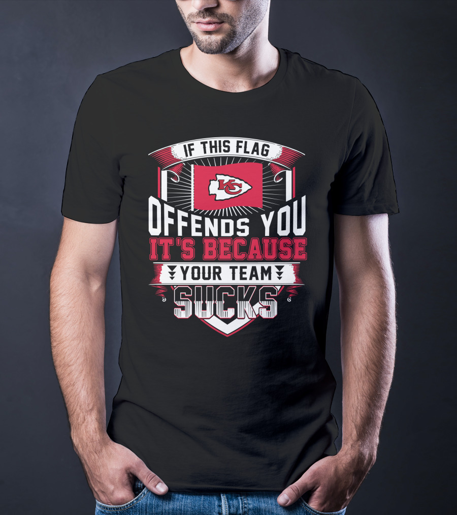 Kansas City Chiefs If This Flag Offends You It's Because Your Team Sucks T-Shirt