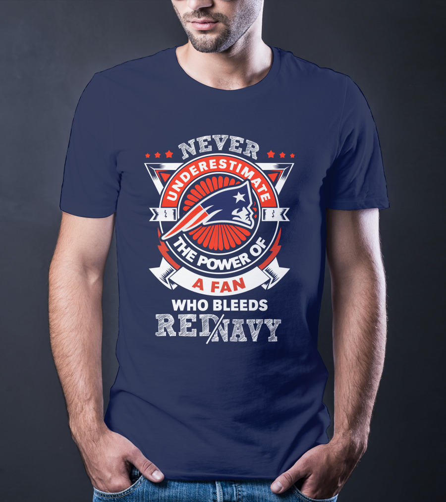Never Underestimate The Power Of A Fan Who Bleeds Red Navy New England Patriots T-Shirt