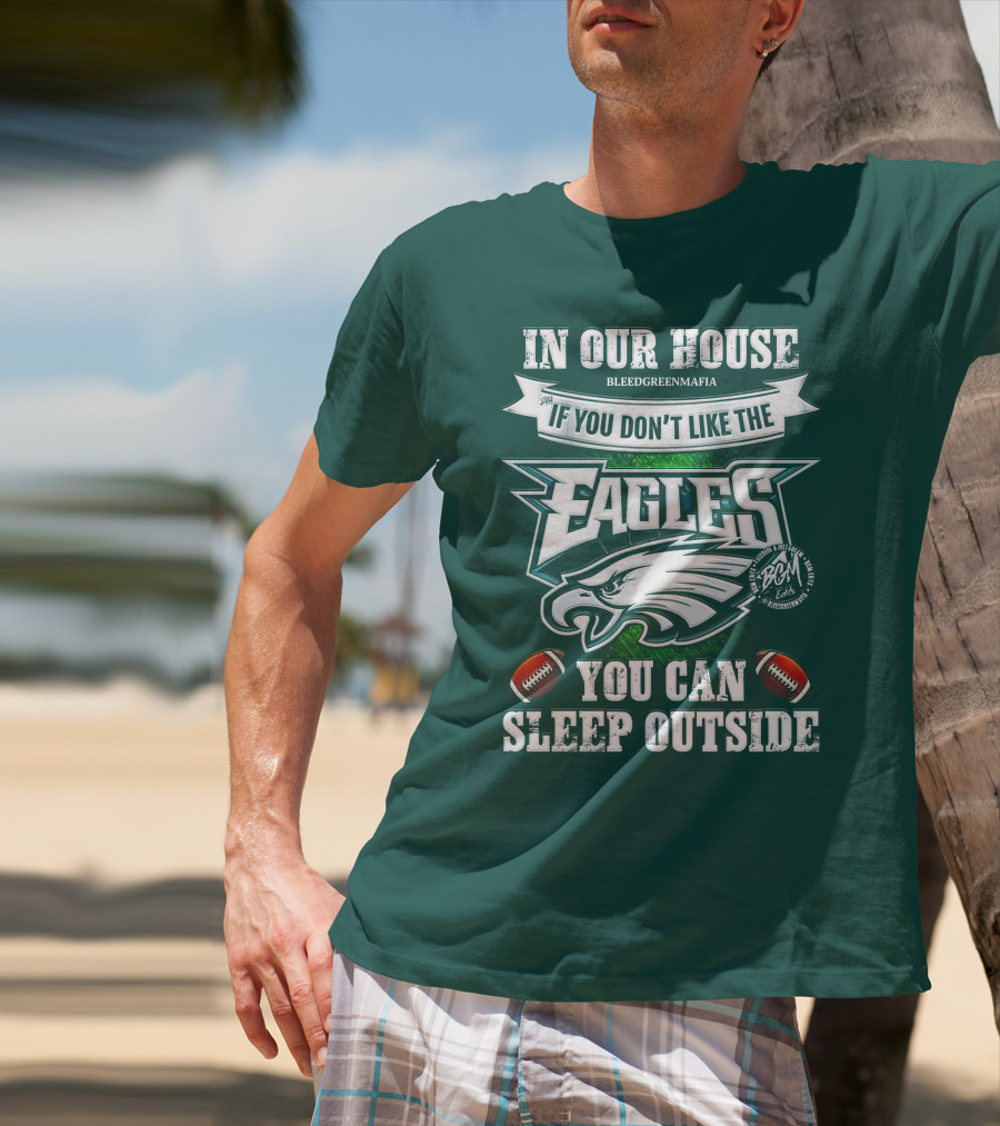 IN Our House If You Don't Like The Eagles You Can Sleep Outside T-Shirt