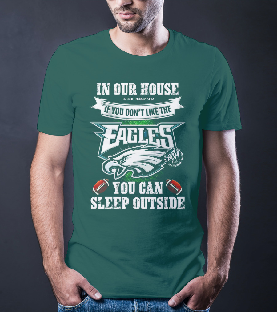 IN Our House If You Don't Like The Eagles You Can Sleep Outside T-Shirt